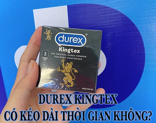 Durex kingtex có kéo dài thời gian không? Dùng có hiệu quả?